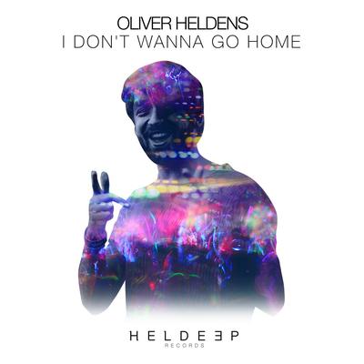 I Don't Wanna Go Home By Oliver Heldens's cover