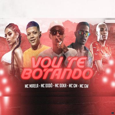 Vou Te Botando (feat. Mc Gw & MC Mirella) (feat. Mc Gw & MC Mirella) (Brega Funk) By MC Dodô, mc doka, MC GM, Mc Gw, MC Mirella's cover