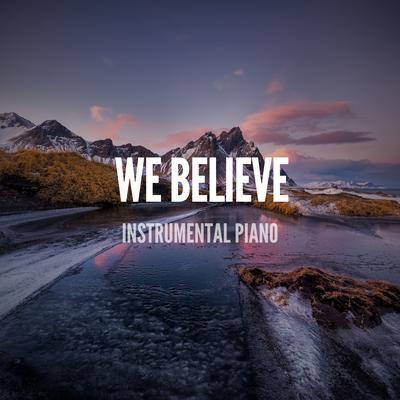 We Believe (Instrumental Piano) (Acoustic)'s cover