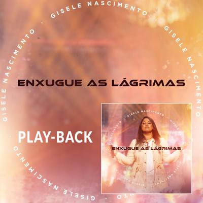Enxugue as Lágrimas (Playback) By Gisele Nascimento's cover