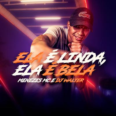 Ela É Linda Ela É Bela By menezes Mc, DJ Walter's cover