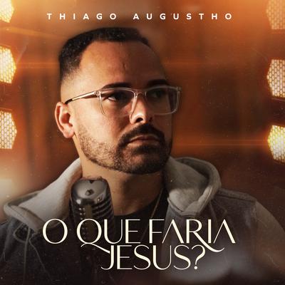 O Que Faria Jesus? By Thiago Augustho's cover