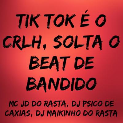 Tik Tok é o Crlh, Solta o Beat de Bandido's cover