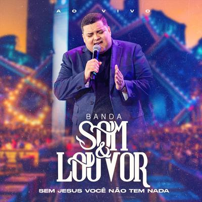 Sem Jesus Você Não Tem Nada By Banda Som e Louvor's cover