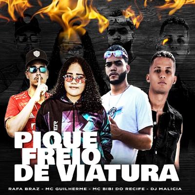 Pique Freio de Viatura (feat. MC BIBI DO RECIFE) By Mc Guilherme, DJ Malicia, Rafa Braz, MC BIBI DO RECIFE's cover