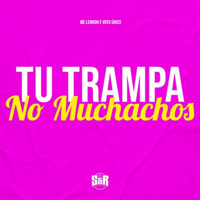 Tu Trampa no Muchachos By Vitu Único, MC Lennon's cover