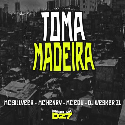 Toma Madeira (feat. MC SILLVEER, MC EDU & MC HENRY) (feat. MC SILLVEER, MC EDU & MC HENRY) By DJ WESKER ZL, MC SILLVEER, Mc Edu, MC HENRY's cover