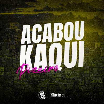 Acabou Kaqui Pizeiro By Cacau, Meno Saaint, DJ GORDINHO DA VF's cover