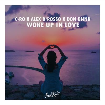 Woke Up in Love By C-Ro, Don Bnnr, Alex D'Rosso's cover