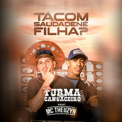 Ta Com Saudade Né Filha? (feat. MC Theuzyn) (feat. MC Theuzyn) By Turma do Cangaceiro, MC Theuzyn's cover