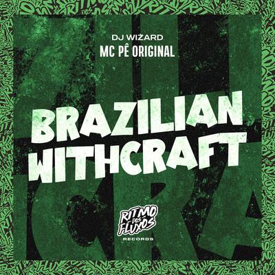 Brazilian Withcraft By MC Pê Original, DJ Wizard's cover