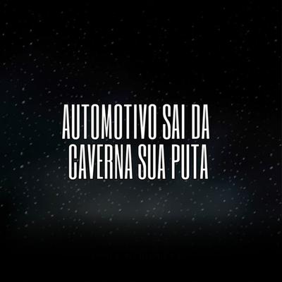 Automotivo Sai da Caverna Sua Puta's cover