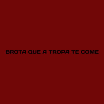 Brota Que a Tropa Te Come's cover