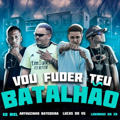 Vou Fuder Teu Batalhão By Lucas do vg, Lukinhas Da Zn, Arthuzinho batedeira, Eo Biel's cover