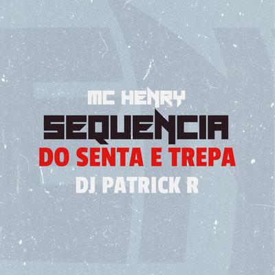 Sequencia do Senta e Trepa By MC Henry, DJ Patrick R's cover