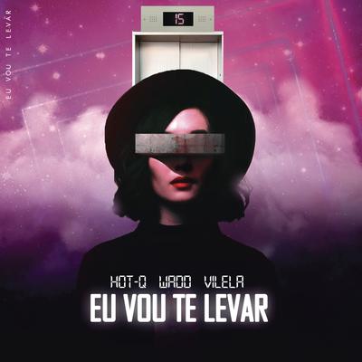 Eu Vou Te Levar By HOT-Q, WADD, VILELA's cover