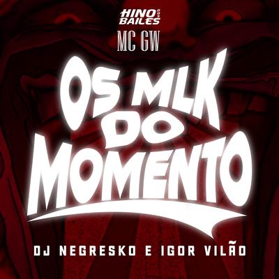 Os Mlk do Momento By Mc Gw, DJ NEGRESKO, Igor vilão's cover