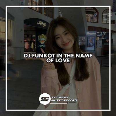 DJ FUNKOT IN THE NAME OF LOVE's cover