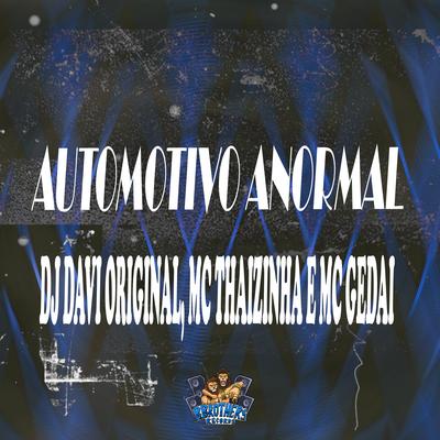 Automotivo Anormal By DJ DAVI ORIGINAL, MC Thaizinha, MC Gedai's cover