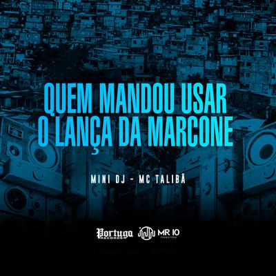 Quem Mandou Usar o Lança da Marcone By Mini DJ, Mc Talibã's cover
