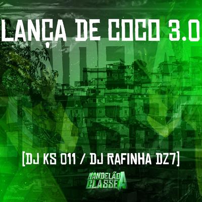 Lança de Coco 3.0 By Dj Rafinha Dz7, DJ KS 011's cover