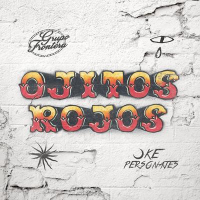 OJITOS ROJOS By Grupo Frontera, Ke personajes's cover