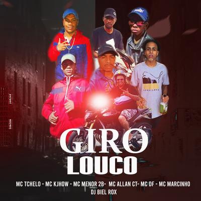 Giro Louco By Mc Tchelo Ct, MC Menor 2B, Mc DF, MC Kjhon, Mc Allan Ct, Vulgo Marcinho's cover