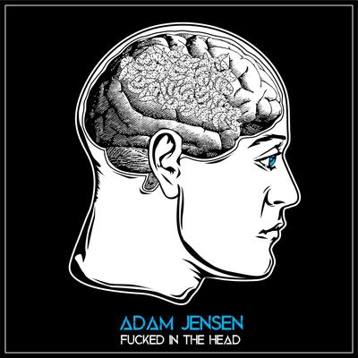 Fucked in the Head By Adam Jensen's cover