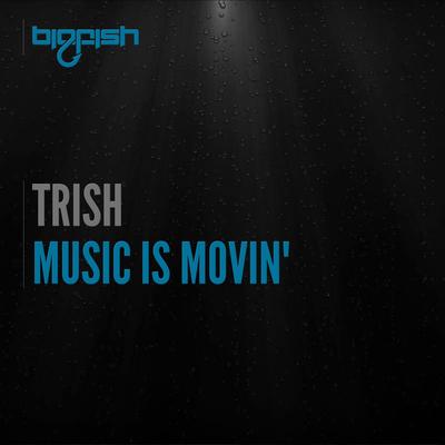 Music is Movin' (Original Mix) By Trish's cover