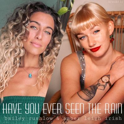 Have You Ever Seen the Rain (Acoustic) By Bailey Rushlow, Amber Leigh Irish's cover
