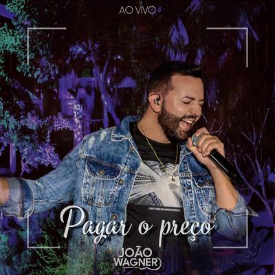 Pagar o Preço (Ao Vivo) By joao wagner's cover