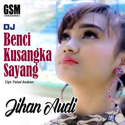 Dj Benci Kusangka Sayang By Jihan Audy's cover