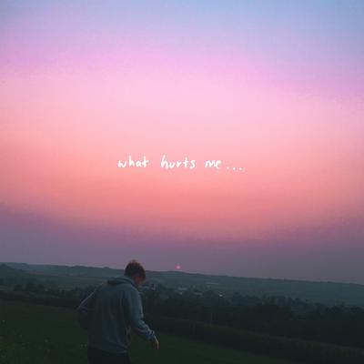 what hurts me...'s cover