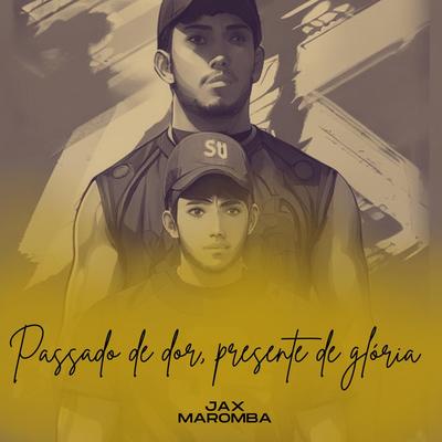 Passado de Dor, Presente de Glória By JAX MAROMBA's cover