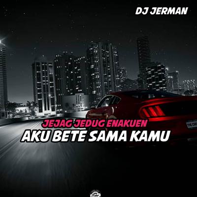 DJ Aku Bete Sama Kamu's cover