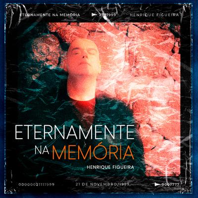 Eternamente na Memória By Henrique Figueira's cover