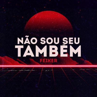 Não Sou Seu Também's cover