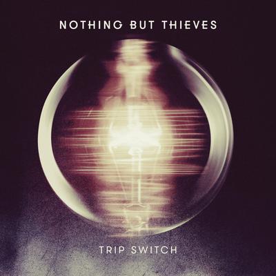 Trip Switch By Nothing But Thieves's cover