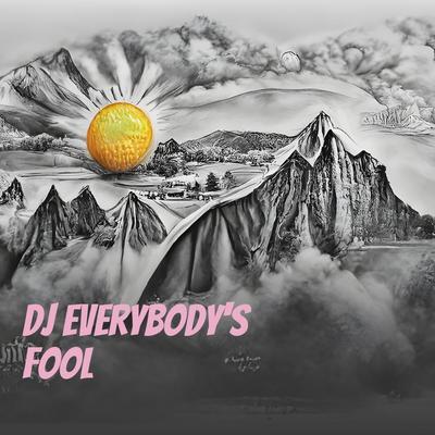 Dj Everybody's Fool's cover