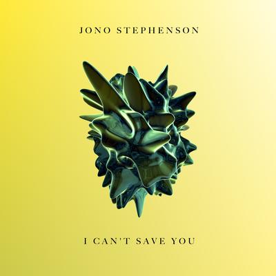 I Can't Save You By Jono Stephenson's cover