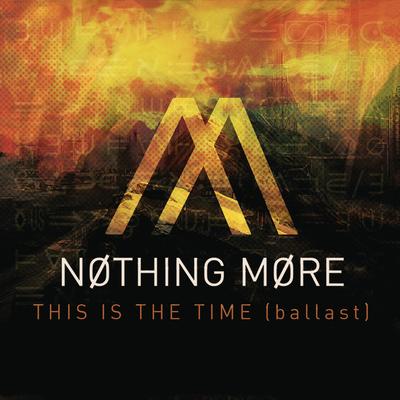 This Is the Time (Ballast) By NOTHING MORE's cover
