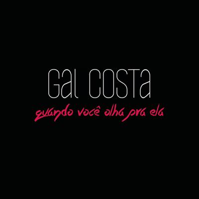 Quando Você Olha Pra Ela By Gal Costa's cover