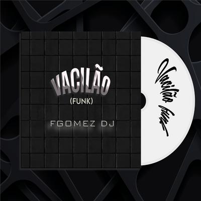 Vacilão (Funk) By FGOMEZ DJ's cover