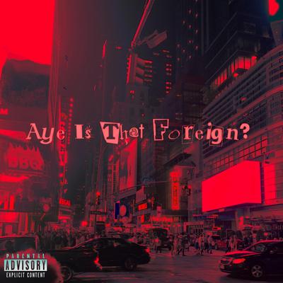 Aye Is That Foreign?'s cover