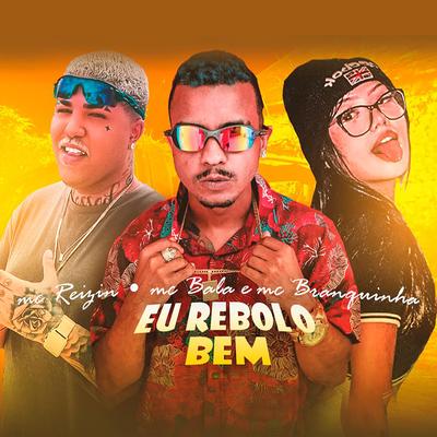 Eu Rebolo Bem By MC Reizin, mc bala, Mc Branquinha's cover