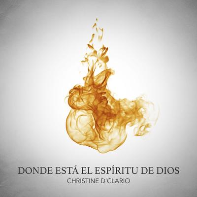 Donde Está El Espíritu de Dios By Christine D'Clario's cover