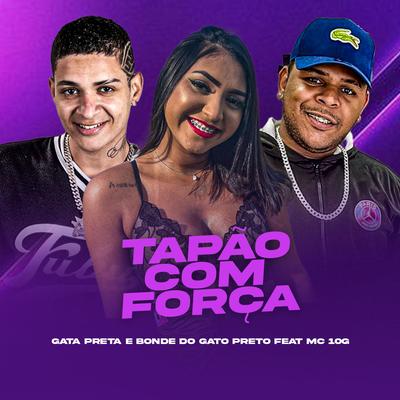Tapão Com Força (feat. MC 10G) By Gata Preta, Bonde do gato preto, MC 10G's cover