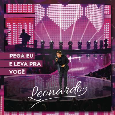 Pega Eu e Leva Pra Você (Ao Vivo) By Leonardo's cover