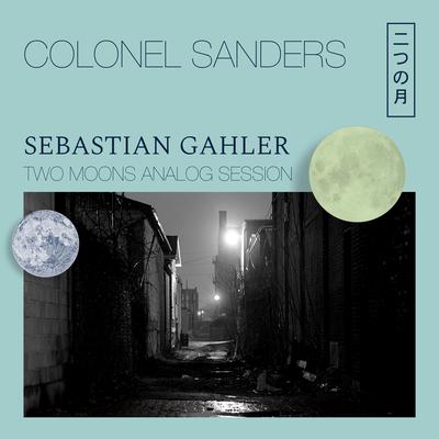 Colonel Sanders (Two Moons Analog Session) By Sebastian Gahler, Denis Gäbel's cover