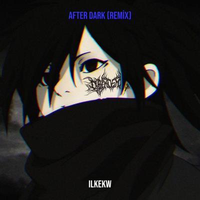 After Dark (Remix) By ilkekw's cover